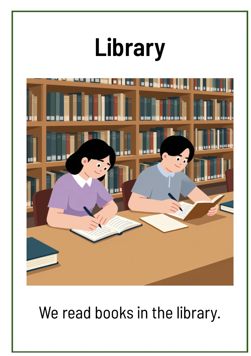 Library: We read books in the library.