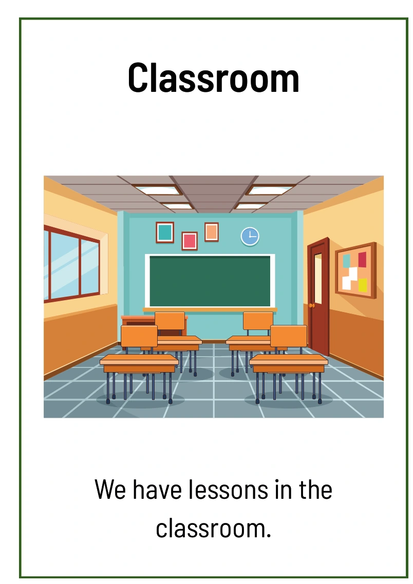 Classroom: We have lessons in the classroom.