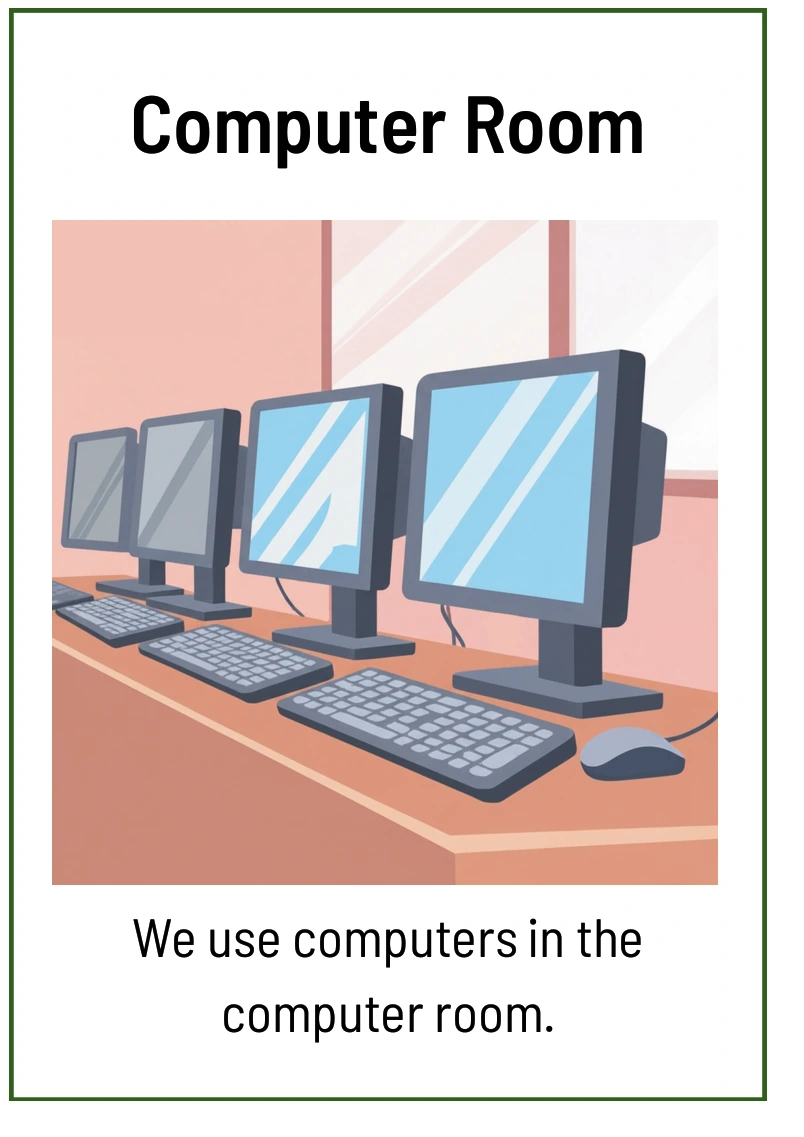 Computer Room: We use computers in the computer room.
